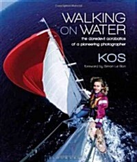 Walking on Water : The Daredevil Acrobatics of a Pioneering Photographer (Hardcover)