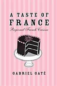A Taste of France: Regional French Cuisine (Hardcover)