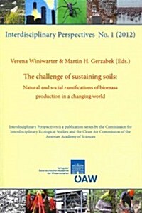 The Challenge of Sustaining Soils: Natural and Social Ramifications of Biomass Production in a Changing World (Paperback)