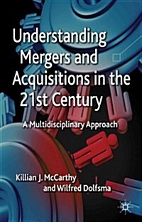 Understanding Mergers and Acquisitions in the 21st Century : A Multidisciplinary Approach (Hardcover)