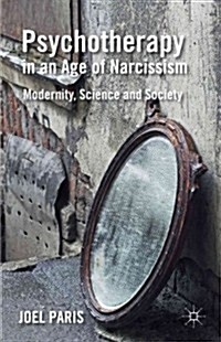 Psychotherapy in an Age of Narcissism : Modernity, Science, and Society (Hardcover)
