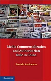 Media Commercialization and Authoritarian Rule in China (Hardcover)