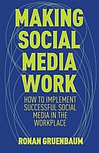 Making Social Technologies Work : Leveraging the Power and Managing Perils of Social Technologies in Business (Paperback)
