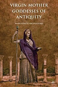 Virgin Mother Goddesses of Antiquity (Paperback, Reprint)