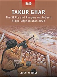 Takur Ghar : The SEALs and Rangers on Roberts Ridge, Afghanistan 2002 (Paperback)