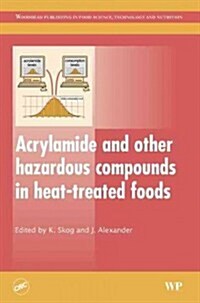Acrylamide and Other Hazardous Compounds in Heat-Treated Foods (Hardcover)