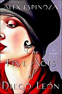 The Five Acts of Diego Leon (Hardcover, Deckle Edge)