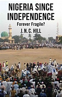 Nigeria Since Independence : Forever Fragile? (Hardcover)