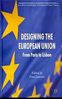 Designing the European Union : from Paris to Lisbon (Hardcover)