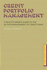 Credit Portfolio Management : A Practitioners Guide to the Active Management of Credit Risks (Hardcover)