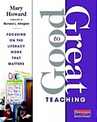 Good to Great Teaching: Focusing on the Literacy Work That Matters (Paperback)