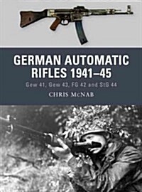 German Automatic Rifles 1941–45 : Gew 41, Gew 43, FG 42 and StG 44 (Paperback)