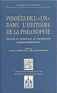 Pensees de L Un Dans LHistoire de La Philosophie: Etudes En Hommage Au Professeur Werner Beierwaltes (Paperback)