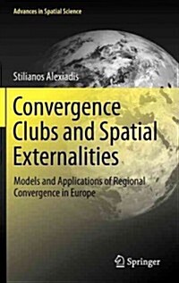 Convergence Clubs and Spatial Externalities: Models and Applications of Regional Convergence in Europe (Hardcover, 2013)