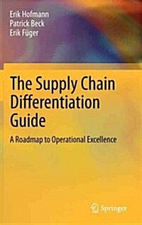 The Supply Chain Differentiation Guide: A Roadmap to Operational Excellence (Hardcover, 2013)