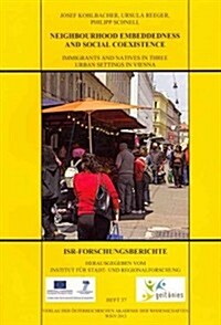 Neighbourhood Embeddedness and Social Coexistence: Immigrants and Natives in Three Urban Settings in Vienna (Paperback)