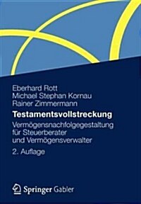 Testamentsvollstreckung: Verm?ensnachfolgegestaltung F? Steuerberater Und Verm?ensverwalter (Paperback, 2, 2. Aufl. 2012)