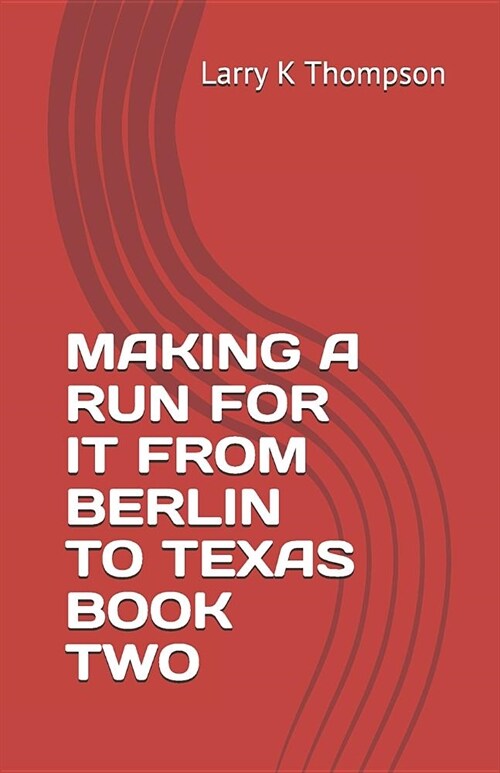 Making a Run for It from Berlin to Texas Book Two (Paperback)