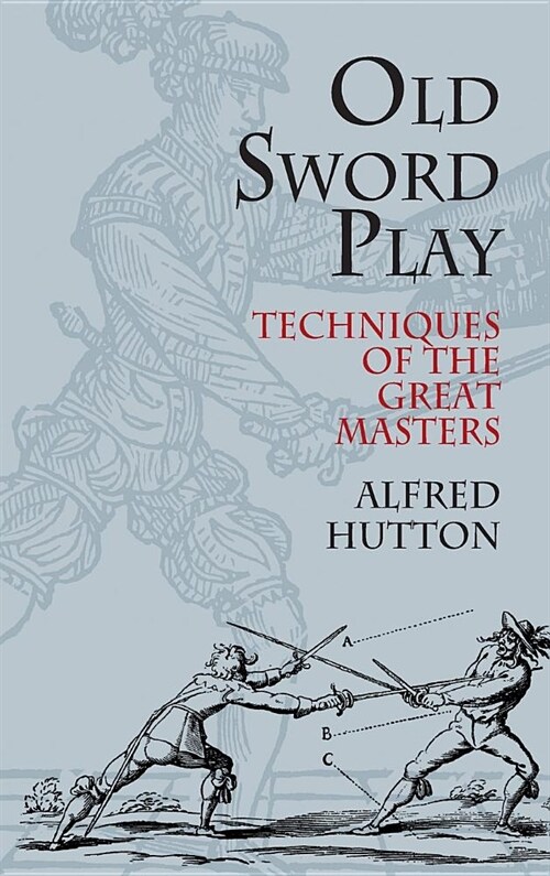 Old Sword Play: Techniques of the Great Masters (Hardcover)