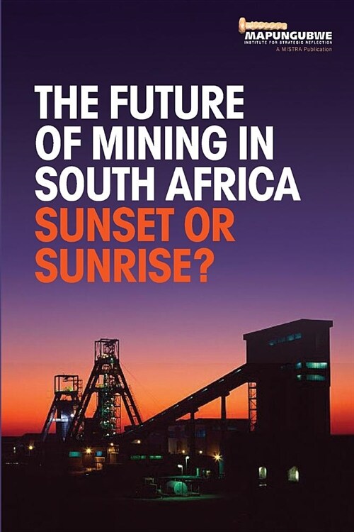 The Future of Mining in South Africa: Sunset or Sunrise? (Paperback)