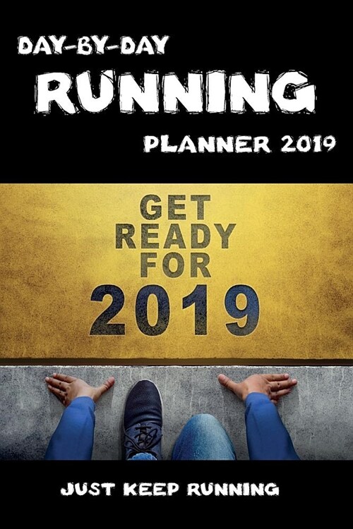 Day-By-Day Running Planner 2019: Runner Journal Record Daily Logbook Goals and Tracking Progress (Paperback)