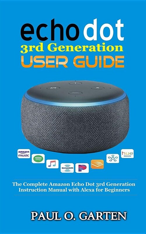 Echo Dot 3rd Generation User Guide: The Complete Amazon Echo 3rd Generation Instruction Manual with Alexa for Beginners (Paperback)