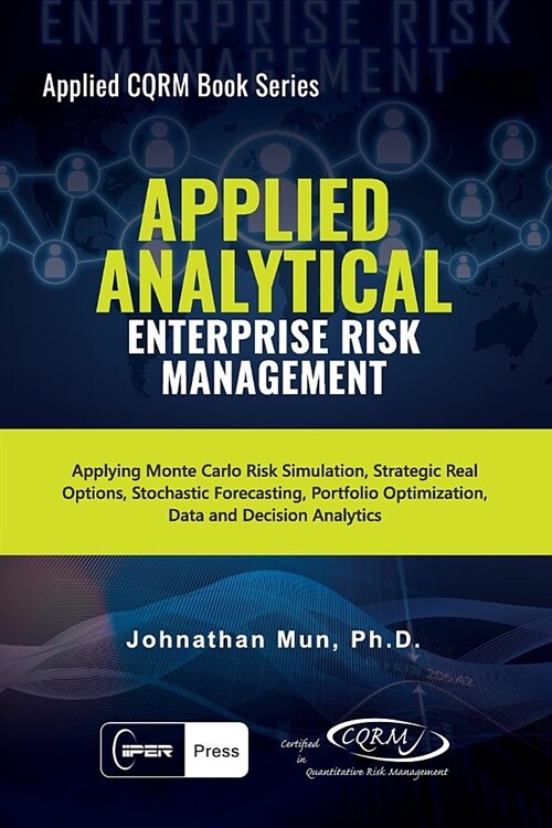 Applied Analytical Enterprise Risk Management: Applying Monte Carlo Risk Simulation, Strategic Real Options, Stochastic Forecasting, Portfolio Optimiz (Paperback)