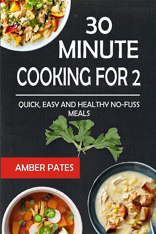 30 Minute Cooking for 2: Quick, Easy and Healthy No-Fuss Meals (Paperback)