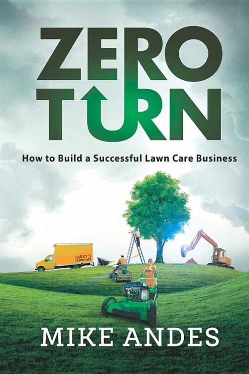 Zero Turn: How to Build a Successful Lawn Care Business (Paperback)