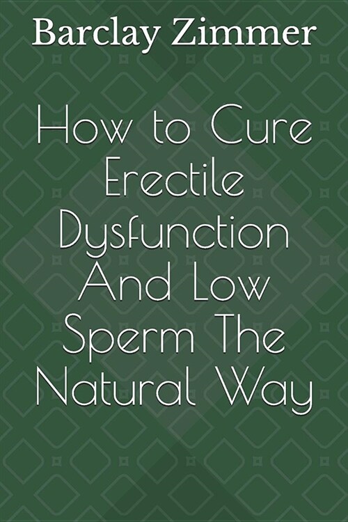 How to Cure Erectile Dysfunction and Low Sperm the Natural Way (Paperback)