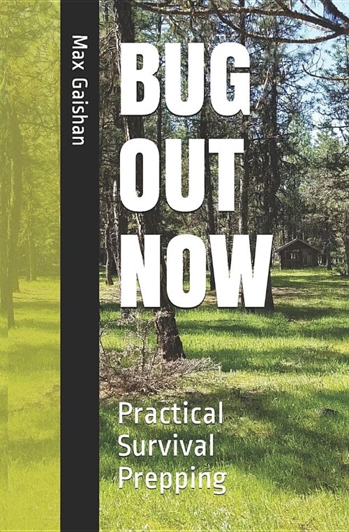 Bug Out Now: Practical Survival Prepping (Paperback)