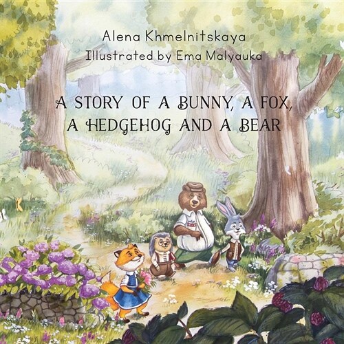 A Story of a Bunny, a Fox, a Hedgehog and a Bear (Paperback)