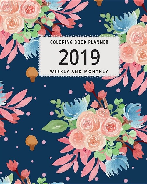 2019 Coloring Book Planner: A January 2019 Thru June 2020 Weekly and Monthly Planner with 125 Coloring Pages (Paperback)