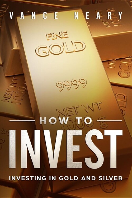 How to Invest: Investing in Gold and Silver (Paperback)