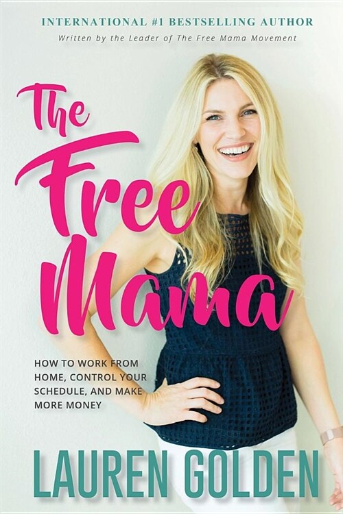 The Free Mama: How to Work from Home, Control Your Schedule, and Make More Money (Paperback)