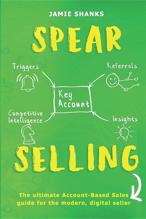 Spear Selling: The Ultimate Account-Based Sales Guide for the Modern Digital Sales Professional (Paperback)