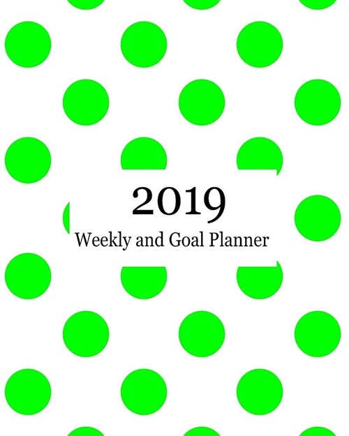 2019 Weekly and Goal Planner: Weekly Monthly Goal Planner Bright Lime Neon Green Polka Dots (Paperback)