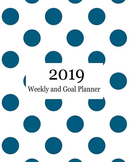 2019 Weekly and Goal Planner: Weekly Monthly Goal Planner Teal Polka Dots (Paperback)