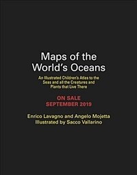 Maps of the World's Oceans: An Illustrated Children's Atlas to the Seas and All the Creatures and Plants That Live There (Hardcover)