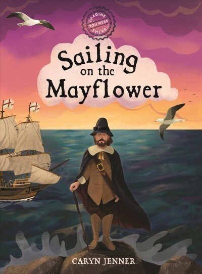 Imagine You Were There... Sailing on the Mayflower (Hardcover)