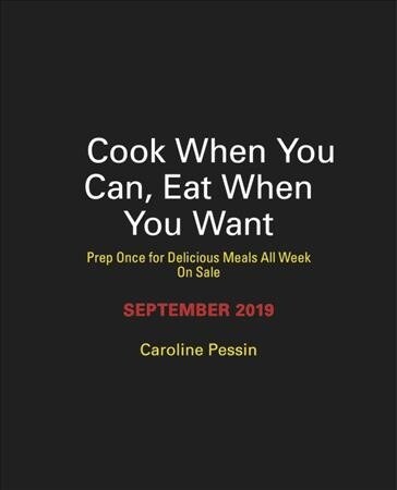 Cook When You Can, Eat When You Want: Prep Once for Delicious Meals All Week (Hardcover)