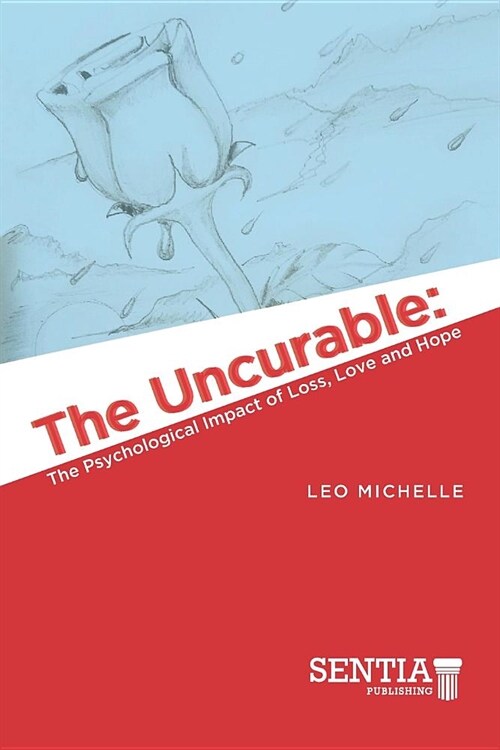 The Uncurable: The Psychological Impact of Loss, Love and Hope (Paperback)