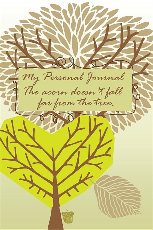 My Personal Journal the Acorn Doesnt Fall Far from the Tree: Nature Trees Acorns Family Tree Leaves Personal Journal Notebook Diary Book (Paperback)