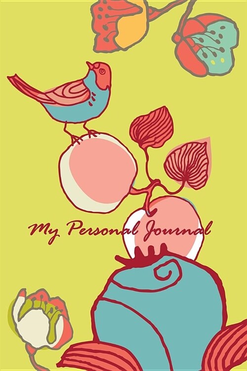 My Personal Journal: Birds of a Feather Bird Lovers Nature Flowers Floral Birds Personal Journal Diary Notebook Book (Paperback)