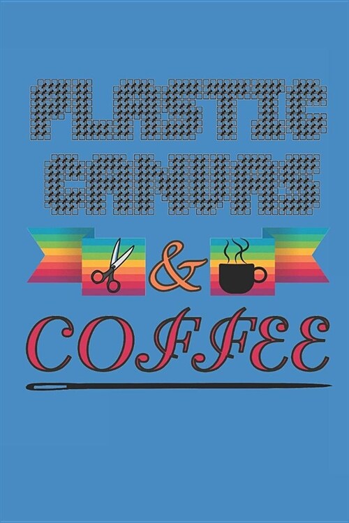 Plastic Canvas & Coffee: Journal Notebook for Plastic Canvas Stitchers Who Love Coffee to Write in (Paperback)