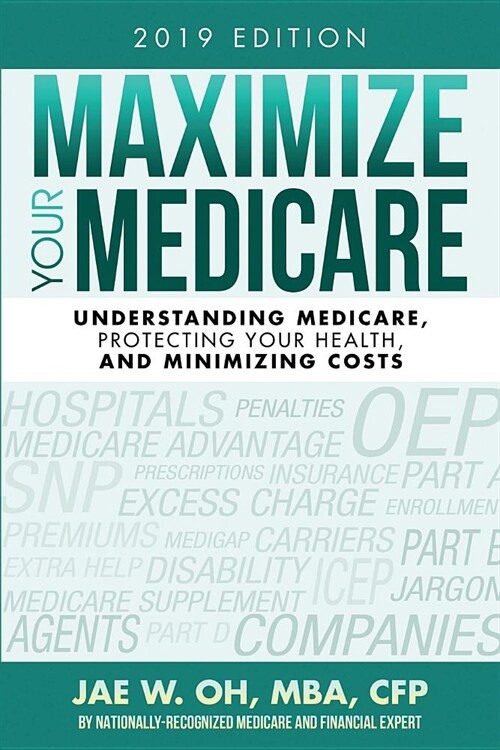 Maximize Your Medicare (2019 Edition): Understanding Medicare, Protecting Your Health, and Minimizing Costs (Paperback, 7, 2019)