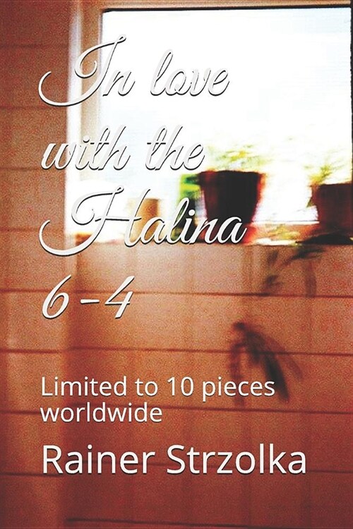 In Love with the Halina 6-4: Limited to 10 Pieces Worldwide (Paperback)