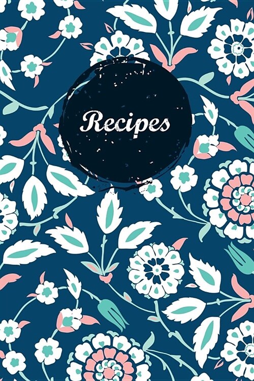 Recipes: Blank Recipe Book Journal to Write in for Favorite Recipes and Meals Navy Iznik Floral Flowers (Paperback)