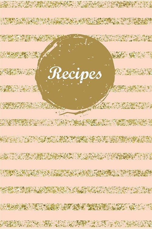 Recipes: Blank Recipe Book Journal to Write in for Favorite Recipes and Meals Pink Rose Gold Stripes (Paperback)