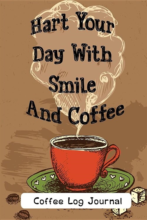 Hart Your Day with Smile and Coffee: Coffee Log Journal (Paperback)